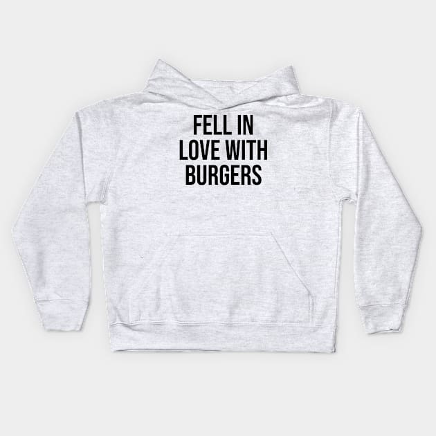 Fell Love with Burgers lover quotes fast food lovers Kids Hoodie by Relaxing Art Shop